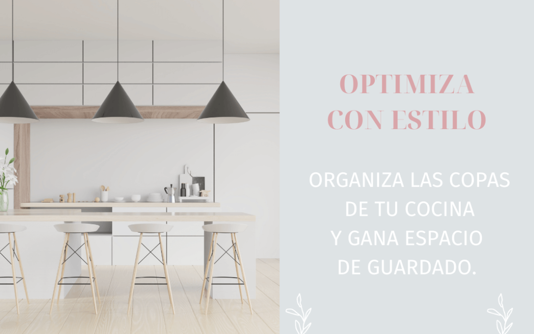 OPTIMIZA CON ESTILO: 3 ideas para ORGANIZAR las copas de TU COCINA