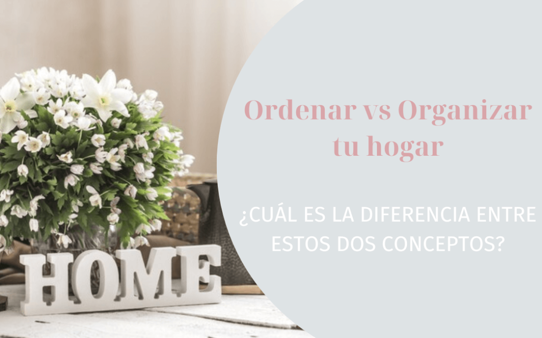 ORDENAR TU CASA vs ORGANIZAR ¿Cuál es la diferencia?